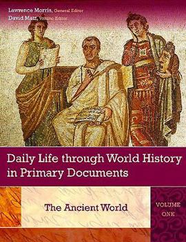 Hardcover Daily Life through World History in Primary Documents: Daily Life through World History in Primary Documents: Volume 1, The Ancient World Book