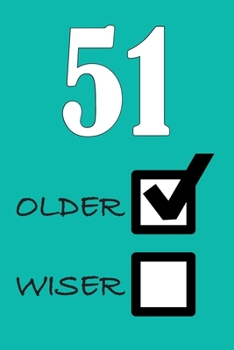 51 OLDER WISER: Funny Sarcastic Birthday Journal Blank Lined Notebook Journal 100 Page To Do Shopping List