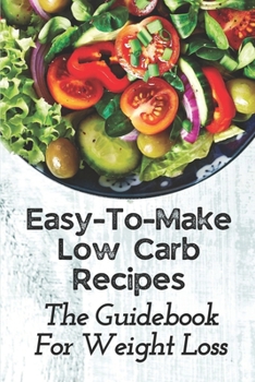 Paperback Easy-To-Make Low Carb Recipes: The Guidebook For Weight Loss: Low Carb Diet Recipes Book