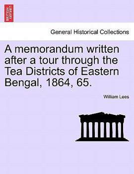 Paperback A Memorandum Written After a Tour Through the Tea Districts of Eastern Bengal, 1864, 65. Book