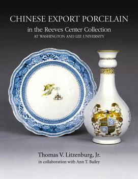 Hardcover Chinese Export Porcelain in the Reeves Center Collection at Washington and Lee University Book