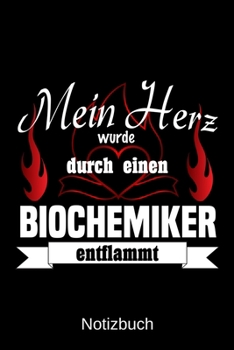 Mein Herz wurde durch einen Biochemiker entflammt: A5 Notizbuch | Liniert 120 Seiten | Geschenk/Geschenkidee zum Geburtstag | Weihnachten | Ostern | Vatertag | Muttertag | Namenstag (German Edition)