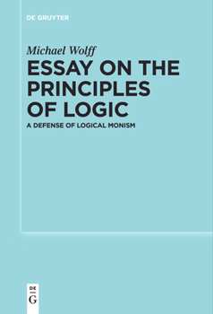 Paperback Essay on the Principles of Logic: A Defense of Logical Monism Book