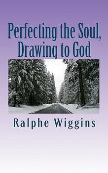 Paperback Perfecting the Soul, Drawing to God: An enhanced technology for approaching enlightenment Book