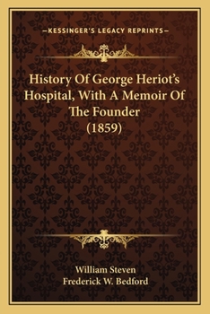 History of George Heriot's Hospital: With a Memoir of the Founder: Together With an Account of the Heriot Foundation Schools