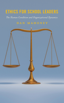 Paperback Ethics for School Leaders: The Human Condition and Organizational Dynamics Book