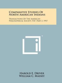 Paperback Comparative Studies Of North American Indians: Transactions Of The American Philosophical Society, V47, Part 2, 1957 Book