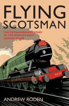 Hardcover Flying Scotsman: The Extraordinary Story of the World's Most Famous Locomotive Book