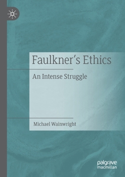 Paperback Faulkner's Ethics: An Intense Struggle Book