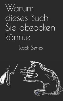 Paperback Warum dieses Buch Sie abzocken k?nnte: Black Series Edition [German] Book