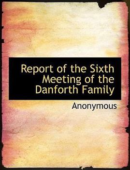 Paperback Report of the Sixth Meeting of the Danforth Family [Large Print] Book