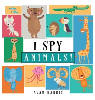 Hardcover I Spy Animals!: A Guessing Game for Kids 1-3 Book