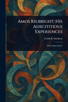 Paperback Amos Kilbright; His Adscititious Experiences Book