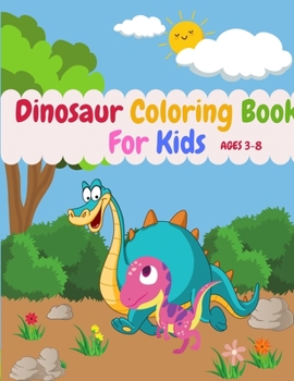 Paperback Dinosaur Coloring Book For Kids Ages 3-8: Cute Dinosaurs Coloring Book Great Gift For Your Kid Book