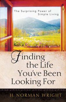 Finding the Life You've Been Looking For: The Surprising Power of Simple Living