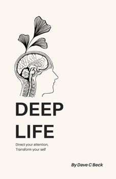 Paperback Deep Life: Direct your attention, transform your self Book