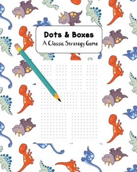 Dots & Boxes A Classic Strategy Game: Large and Small Playing Squares, Big Book Dot to Dot Grid, Game of Dots, Boxes, Dot and Line, Pigs in a Pen, Blank Pages, Dinosaur Party