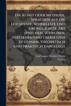Paperback Die Kunst oder Methode, Sprachen auf die leichteste, schnellste und grÃ1/4ndlichste Art sprechen, schreiben, verstehen und Ã1/4bersetzen zu lernen, th [German] Book