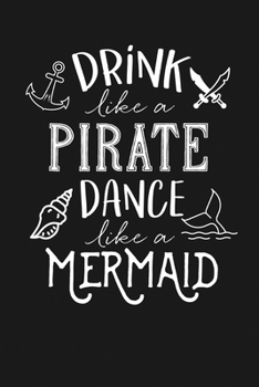 Paperback Drink Like a Pirate Dance Like a Mermaid: Notebook: Funny Blank Lined Journal Book