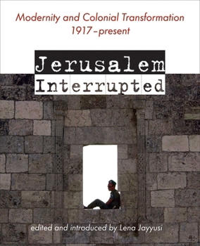 Paperback Jerusalem Interrupted: Modernity and Colonial Transformation 1917 - Present Book