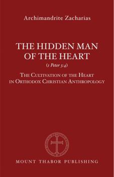 The Hidden Man of the Heart (1 Peter 3:4): The Cultivation of the Heart in Orthodox Christian Anthropology
