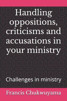 Paperback Handling oppositions, criticisms and accusations in your ministry: Challenges in ministry Book