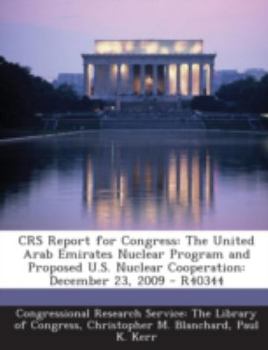 Paperback Crs Report for Congress: The United Arab Emirates Nuclear Program and Proposed U.S. Nuclear Cooperation: December 23, 2009 - R40344 Book