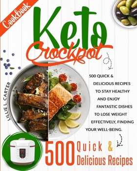 Paperback Keto Crockpot Cookbook: 500 Quick and Delicious Recipes to Stay Healthy and Enjoy Fantastic Dishes to Lose Weight Effectively, Finding Your We Book