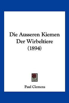 Paperback Die Ausseren Kiemen Der Wirbeltiere (1894) [German] Book