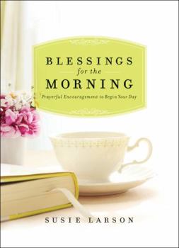 Hardcover Blessings for the Morning: Prayerful Encouragement to Begin Your Day Book