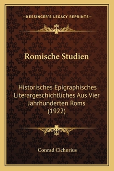 Paperback Romische Studien: Historisches Epigraphisches Literargeschichtliches Aus Vier Jahrhunderten Roms (1922) [German] Book
