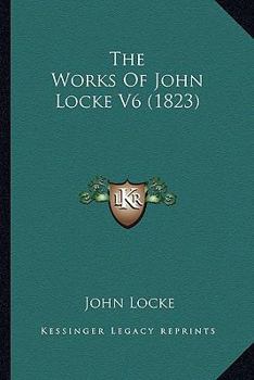 The Works Of John Locke V6