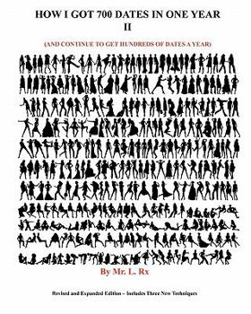 Paperback How I Got 700 Dates In One Year: (And Continue To Get Hundreds A Year) Book