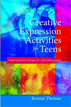 Paperback Creative Expression Activities for Teens: Exploring Identity Through Art, Craft and Journaling Book