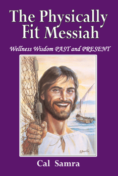 Paperback The Physically Fit Messiah: Wellness Wisdom Past and Present Book