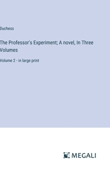 Hardcover The Professor's Experiment; A novel, In Three Volumes: Volume 2 - in large print Book