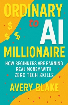 Paperback Ordinary to AI Millionaire: How Beginners Are Earning Real Money with Zero Tech Skills Book