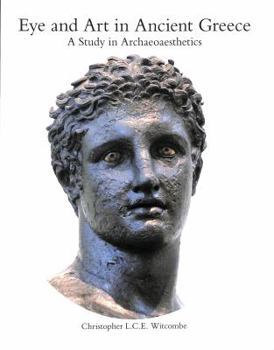 Hardcover Eye and Art in Ancient Greece: Studies in Archaeoaesthetics Book