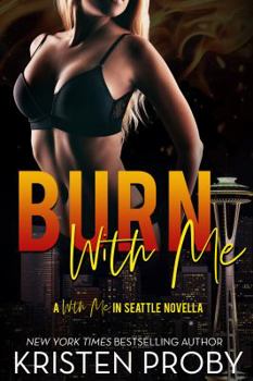 Burn with Me - Book #6.5 of the With Me in Seattle