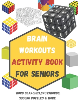 Paperback BRAIN WORKOUTS Activity Book for SENIORS: Puzzles: Word Search, Sudoku, Crossword and Mazes for ( Effective Brain Exercise.) [Large Print] Book