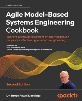 Paperback Agile Model-Based Systems Engineering Cookbook - Second Edition: Improve system development by applying proven recipes for effective agile systems eng Book