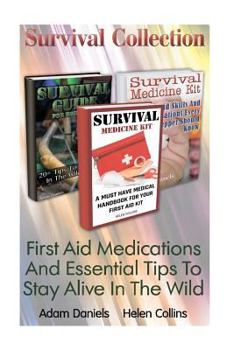 Paperback Survival Collection: First Aid Medications and Essential Tips to Stay Alive in T: (Critical Survival Medical Skills, Preppers Guide) Book