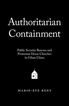 Hardcover Authoritarian Containment: Public Security Bureaus and Protestant House Churches in Urban China Book