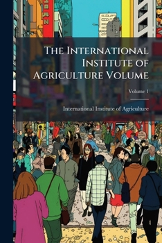 Paperback The International Institute of Agriculture Volume; Volume 1 Book