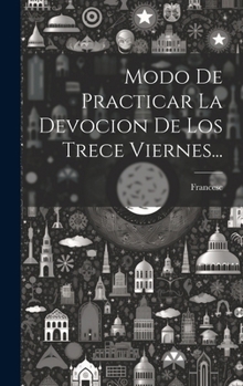 Hardcover Modo De Practicar La Devocion De Los Trece Viernes... [Spanish] Book