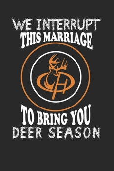 We interrupt marriage to bring you Deer Season: deer hunting journal, deer hunting gifts for men funny: Deer Hunters Track Record of Species, Location, Gear - Shooting Seasons Dates