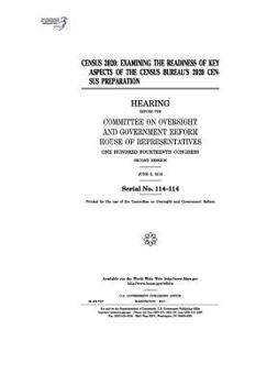 Paperback Census 2020: examining the readiness of key aspects of the Census Bureau's 2020 census preparation: hearing before the Committee on Book