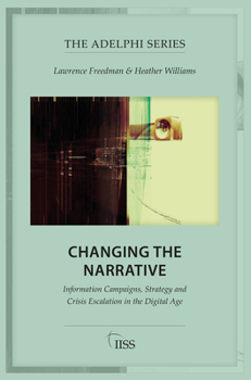 Paperback Changing the Narrative: Information Campaigns, Strategy and Crisis Escalation in the Digital Age Book