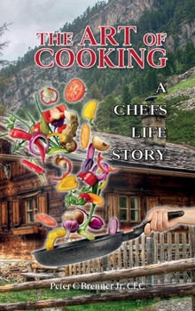 The Art of Cooking: A Chef’s Life Story