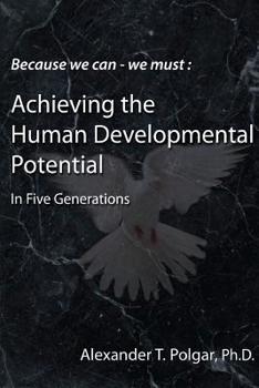 Paperback Because We Can - We Must: Achieving the Human Developmental Potential in Five Generations Book